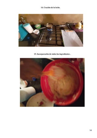 54
14. Cocción de la leche.
15. Incorporación de todos los ingredientes .
 