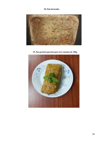 56
18. Pan horneado.
19. Pan proteico porción para tres raciones de 100g.
 