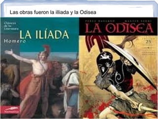 Las obras fueron la illiada y la Odisea