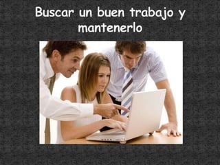 Buscar un buen trabajo y mantenerlo