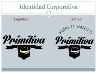 Identidad Corporativa
Logotipo Isotipo
 