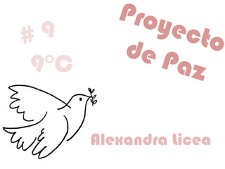 Proyecto  de Paz # 9 9°C Alexandra Licea 