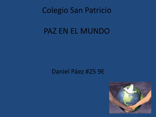 Colegio San Patricio PAZ EN EL MUNDO  Daniel Páez #25 9E 