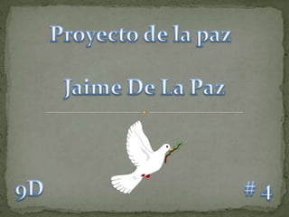 Proyecto de la paz Jaime De La Paz # 4 9D 