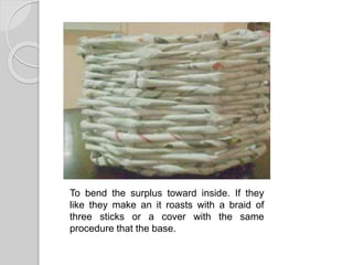 To bend the surplus toward inside. If they
like they make an it roasts with a braid of
three sticks or a cover with the same
procedure that the base.
 