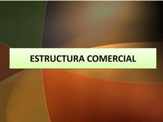 ESTRUCTURA COMERCIAL
 