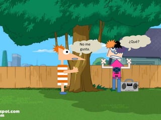 Cru
Nk
¿Qué?
No me
gusta.
 