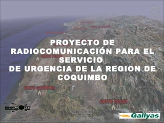 PROYECTO DE RADIOCOMUNICACIÓN PARA EL SERVICIO  DE URGENCIA DE LA REGION DE COQUIMBO 