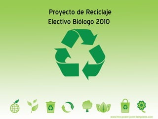 Proyecto de Reciclaje Electivo Biólogo 2010   