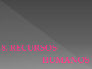 8. RECURSOS
        HUMANOS
 