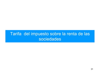 Tarifa del impuesto sobre la renta de las
sociedades
31
 
