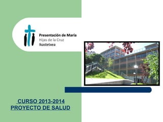 CURSO 2013-2014
PROYECTO DE SALUD
 