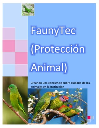 FaunyTec
(Protección
Animal)
Creando una conciencia sobre cuidado de los
animales en la Institución
 