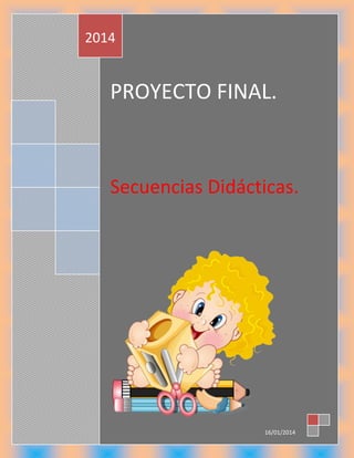 2014

PROYECTO FINAL.

Secuencias Didácticas.

16/01/2014

 