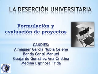 Formulación y
evaluación de proyectos
CANDIES:
Almaguer García Nubia Celene
Banda Cantú Manuel
Guajardo González Ana Cristina
Medina Espinosa Frida
 