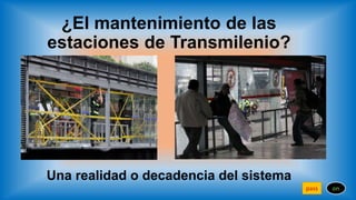 ¿El mantenimiento de las
estaciones de Transmilenio?
Una realidad o decadencia del sistema
onpass
 