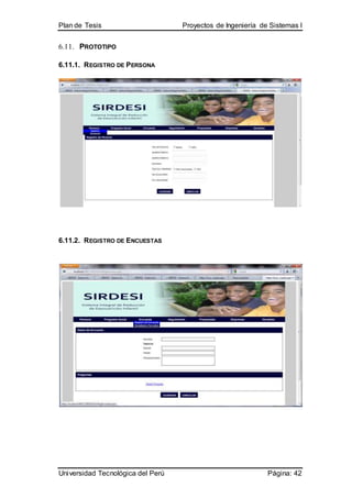 Plan de Tesis Proyectos de Ingeniería de Sistemas I
Universidad Tecnológica del Perú Página: 42
6.11. PROTOTIPO
6.11.1. REGISTRO DE PERSONA
6.11.2. REGISTRO DE ENCUESTAS
 