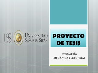 PROYECTO
 DE TESIS
    INGENIERÍA
MECÁNICA ELCÉCTRICA
 