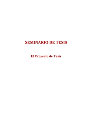SEMINARIO DE TESIS
El Proyecto de Tesis
 