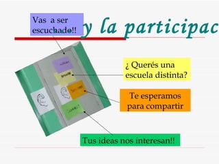 Vas  a ser escuchado!! ¿ Querés una escuela distinta? Te esperamos para compartir …  y la participación Tus ideas nos interesan!! 