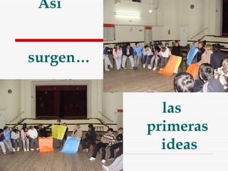 Así    surgen… las  primeras  ideas 