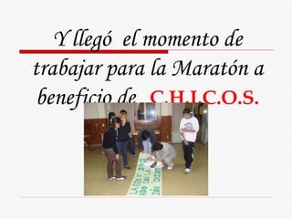 Y llegó  el momento de trabajar para la Maratón a beneficio de   C.H.I.C.O.S. 