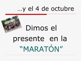 … y el 4 de octubre Dimos el presente  en la  “ MARATÓN” 