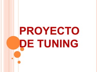 PROYECTO
DE TUNING
 
