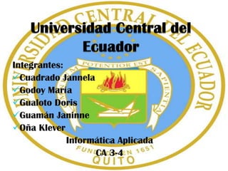 Universidad Central del Ecuador Integrantes: ,[object Object]