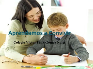 Aprendamos a Convivir Colegio Víctor Félix Gómez Nova 