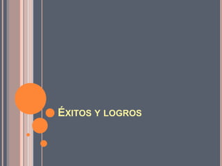 ÉXITOS Y LOGROS
 