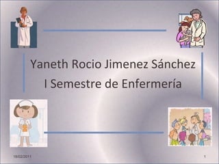 Yaneth Rocio Jimenez Sánchez I Semestre de Enfermería 18/02/2011 