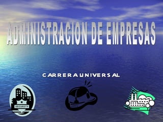 CARRERA UNIVERSAL ADMINISTRACION DE EMPRESAS 