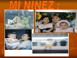 MI NIÑEZ : 