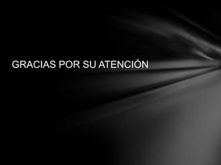 GRACIAS POR SU ATENCIÓN
 