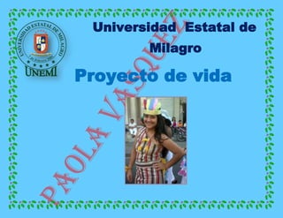 Universidad Estatal de
Milagro
Proyecto de vida
 