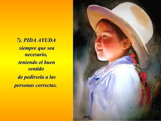 77)).. PPIIDDAA AAYYUUDDAA 
ssiieemmpprree qquuee sseeaa 
nneecceessaarriioo,, 
tteenniieennddoo eell bbuueenn 
sseennttiiddoo 
ddee ppeeddíírrsseellaa aa llaass 
ppeerrssoonnaass ccoorrrreeccttaass.. 
 