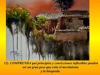 12). COMPRENDA qué principios y convicciones iinnfflleexxiibblleess ppuueeddeenn 
sseerr uunn ggrraann ppeessoo qquuee eevviittee eell mmoovviimmiieennttoo 
yy llaa bbúússqquueeddaa.. 
 