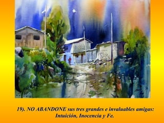 19). NO ABANDONE sus tres ggrraannddeess ee iinnvvaalluuaabblleess aammiiggaass:: 
IInnttuuiicciióónn,, IInnoocceenncciiaa yy FFee.. 
 
