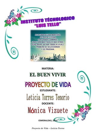 MATERIA: 
ESTUDIANTE: 
DOCENTE: 
ESMERALDAS, 2014 
Proyecto de Vida – Leticia Torres 
 