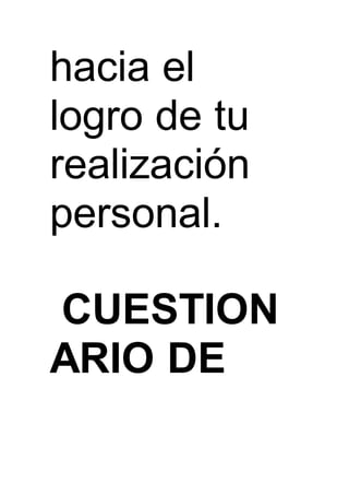 hacia el
logro de tu
realización
personal.
CUESTION
ARIO DE
 