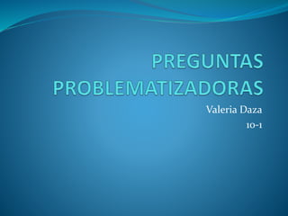 Valeria Daza
10-1
 