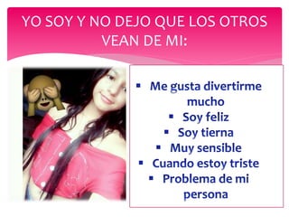 YO SOY Y NO DEJO QUE LOS OTROS
VEAN DE MI:
 
