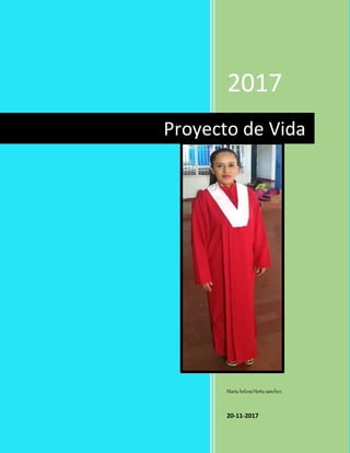 2017
María helenaHorta sanchez.
20-11-2017
Proyecto de Vida
 