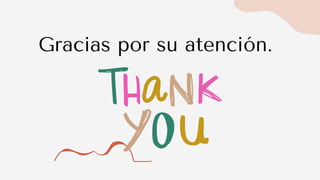 Gracias por su atención.
 