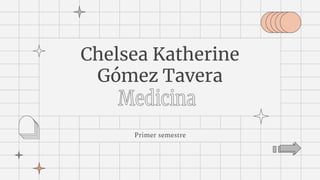 Primer semestre
Chelsea Katherine
Gómez Tavera
 