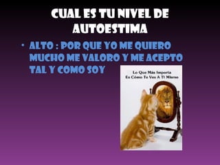 Cual Es Tu Nivel De Autoestima ALTO : POR QUE YO ME QUIERO MUCHO ME VALORO y ME ACEPTO TAL Y COMO SOY  