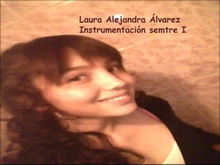 Laura Alejandra Álvarez  Instrumentación semtre I 