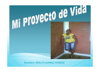 Nombre: ARELYS GOMEZ RAMOS
 