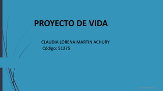 CLAUDIA LORENA MARTIN ACHURY
Código: 51275
Septiembre2021
PROYECTO DE VIDA
 